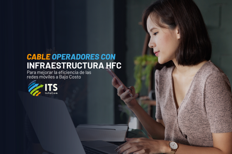 Cable operadores con infraestructura HFC para mejorar la eficiencia de las redes móviles a bajo costo