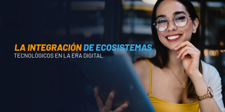 La Integración De Ecosistemas Tecnológicos En La Era Digital