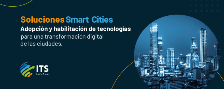 Soluciones Smart Cities: Adopción y habilitación de tecnologías para una transformación digital.
