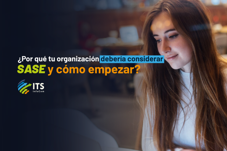 ¿Por qué tu organización debería considerar SASE y cómo empezar?