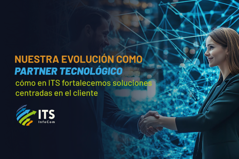 Nuestra evolución como partner tecnológico: cómo en ITS fortalecemos soluciones centradas en el cliente