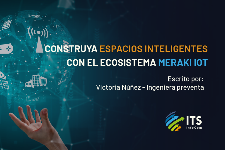 Construya Espacios Inteligentes con el Ecosistema Meraki IoT